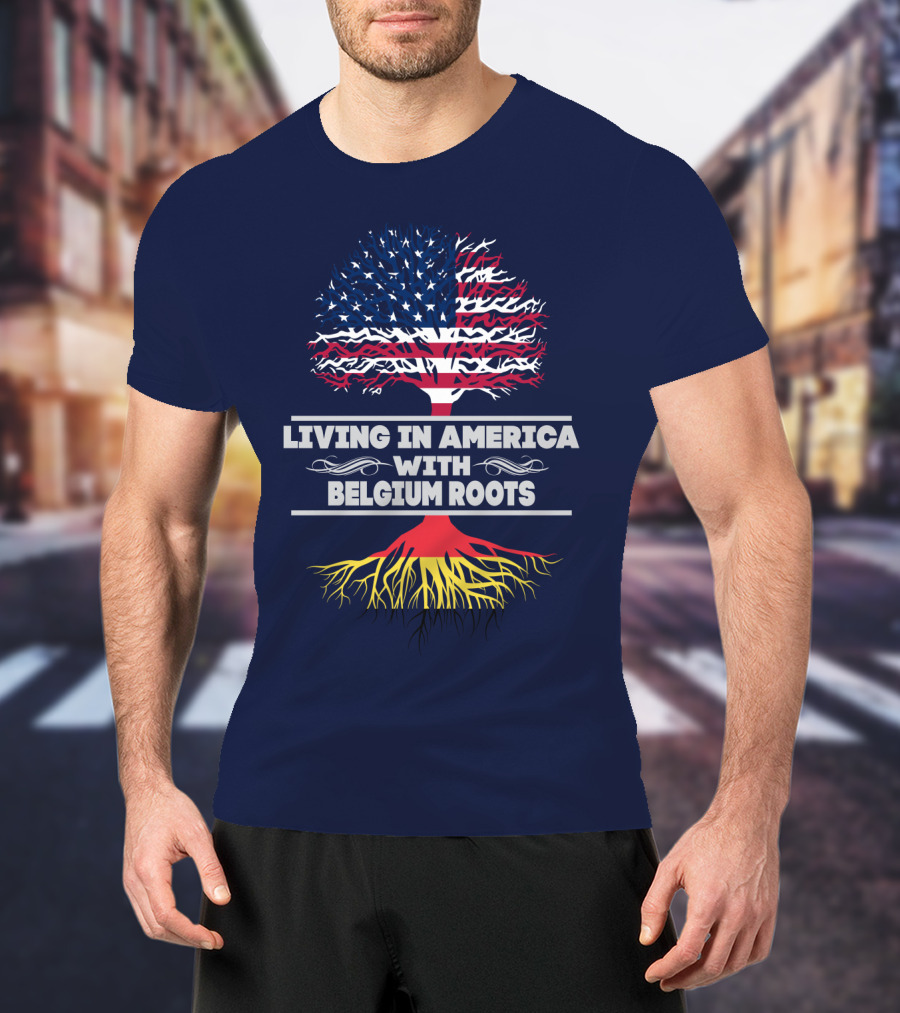 Living IN America With Belgium Roots T-Shirt