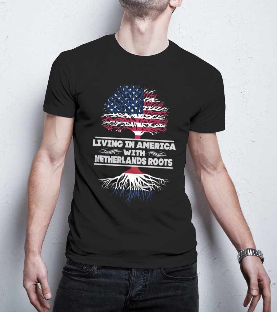 Living IN America With Netherlands Roots T-Shirt