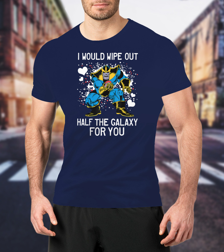 Marvel Thanos Wipe Out Half The Galaxy For You Valentine T-Shirt