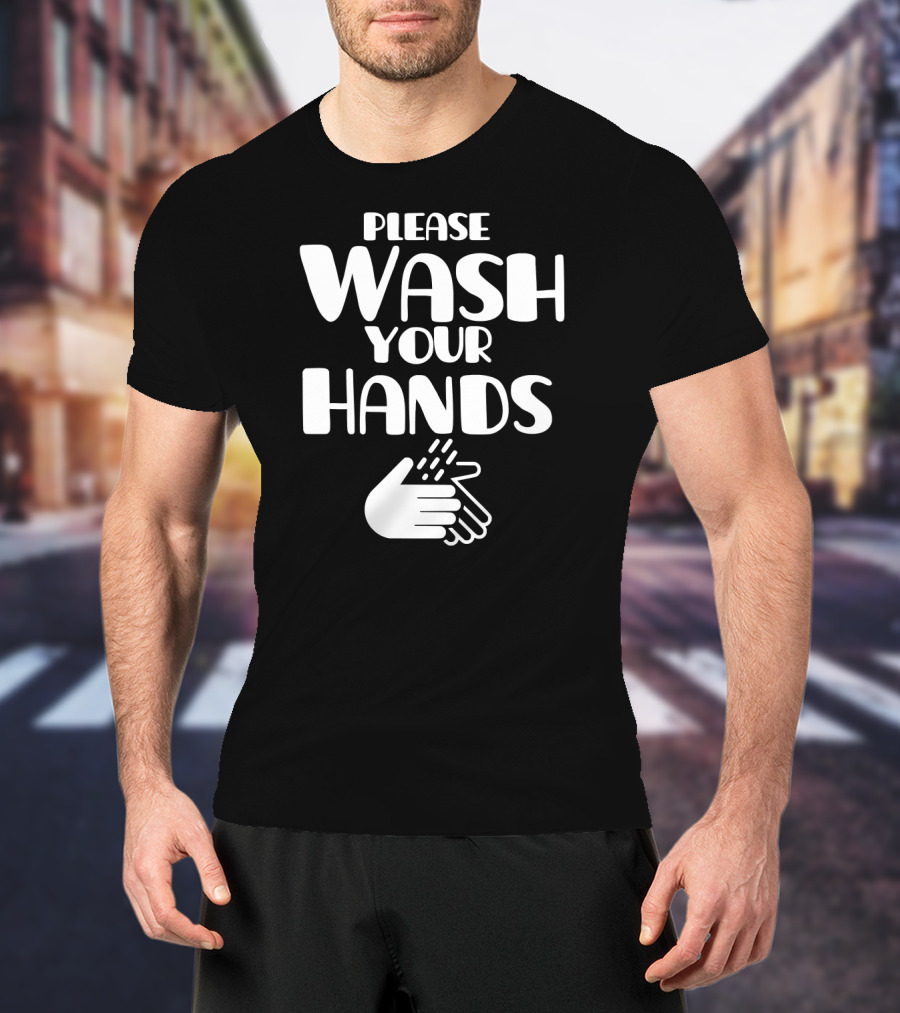 Please Wash Your Hands T-Shirt