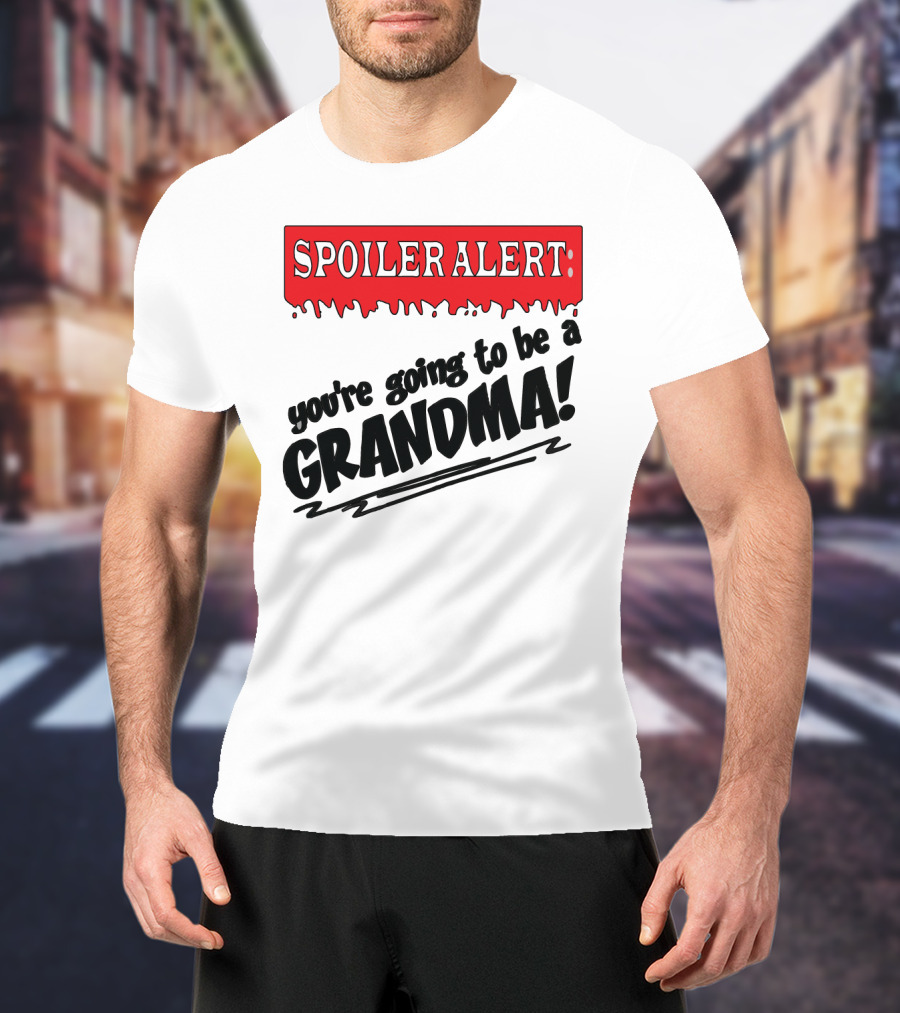Spoiler Alert You're Going To Be A Grandma T-Shirt