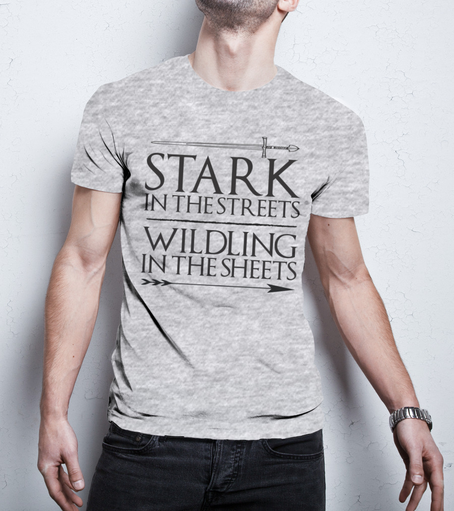Stark In The Streets Wildling In The Sheets T-Shirt