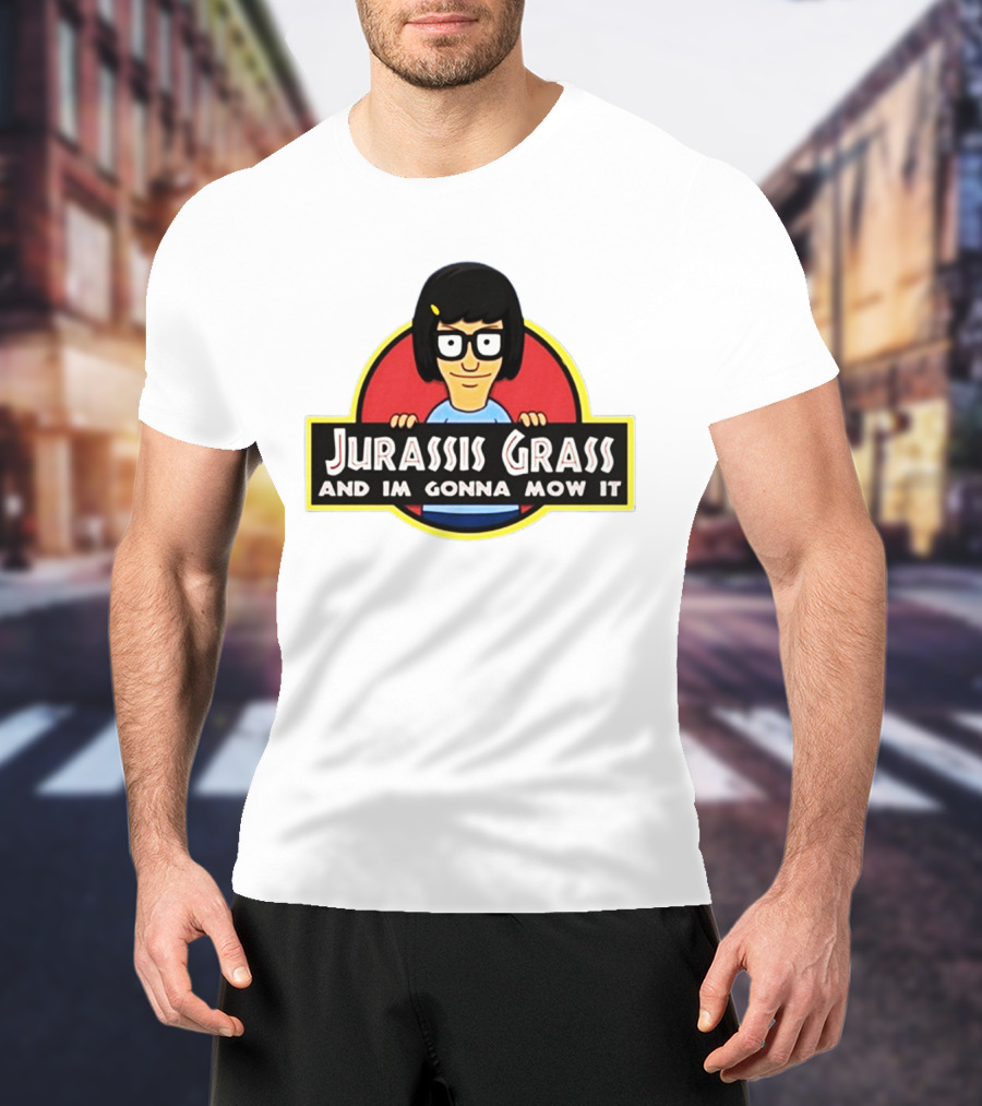 Tina Belcher Parody With Jurassis Grass And I'm Gonna Mow It T-Shirt
