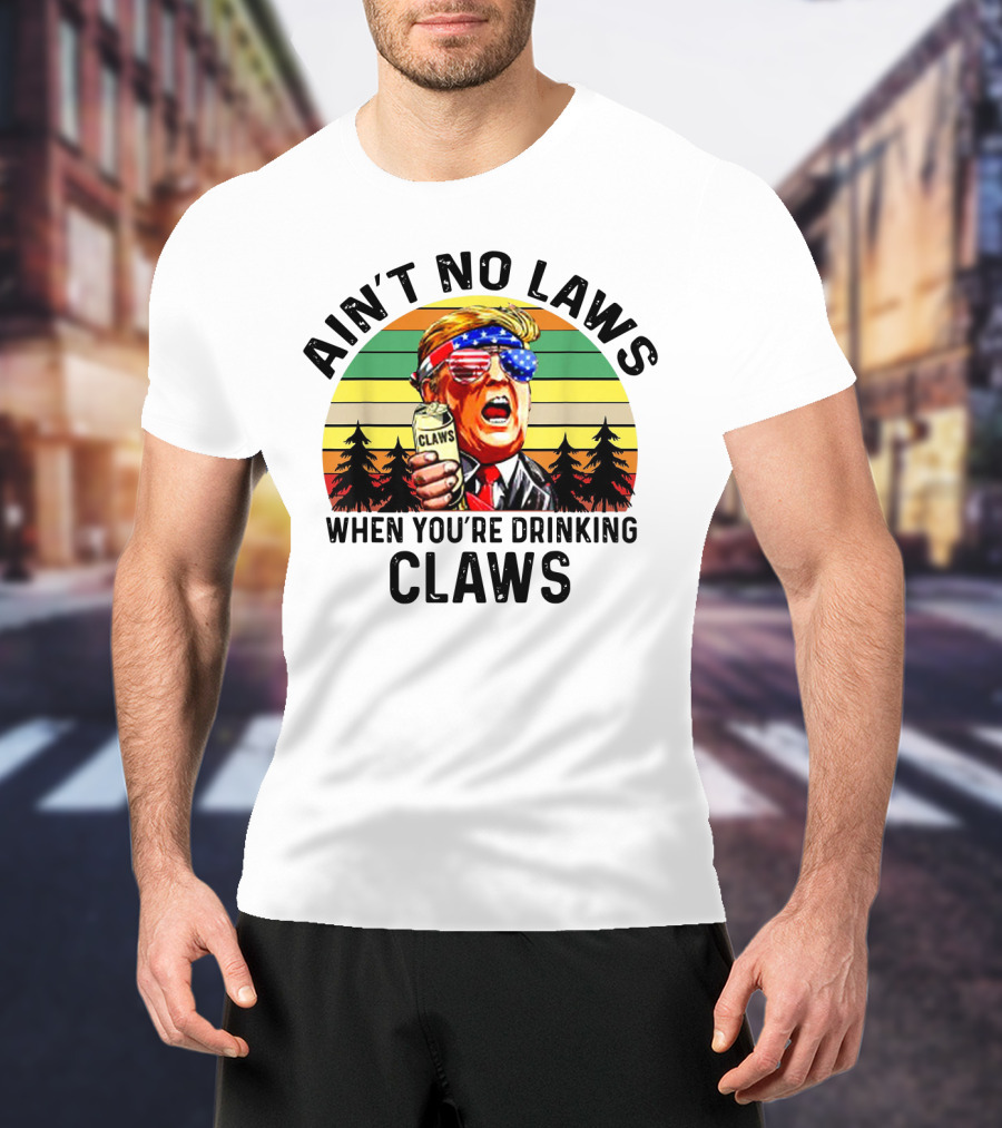 Ain't No Laws When You're Drinking Claws Patriotic Parody Retro Sunset T-Shirt