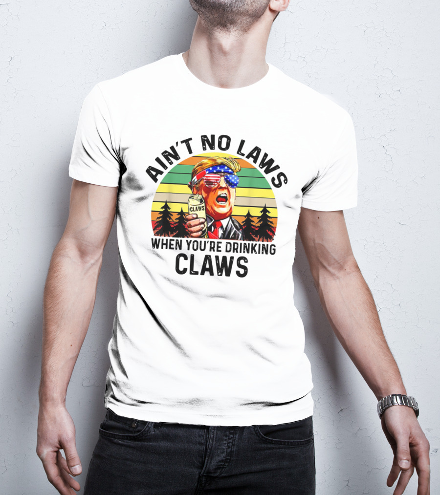 Ain't No Laws When You're Drinking Claws Patriotic Parody Retro Sunset T-Shirt