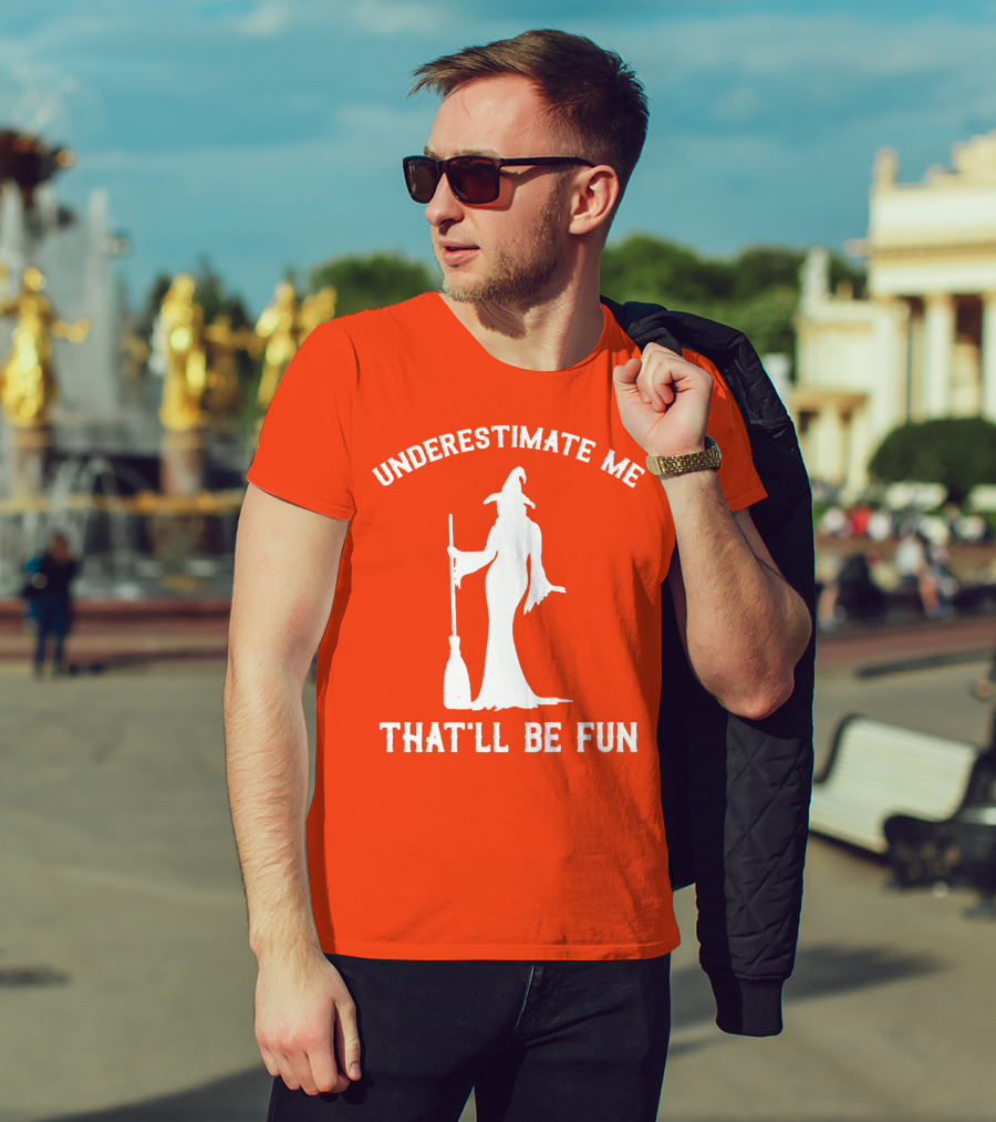 Underestimate Me That'll Be Fun Witch Silhouette With Broom On Orange Background T-Shirt
