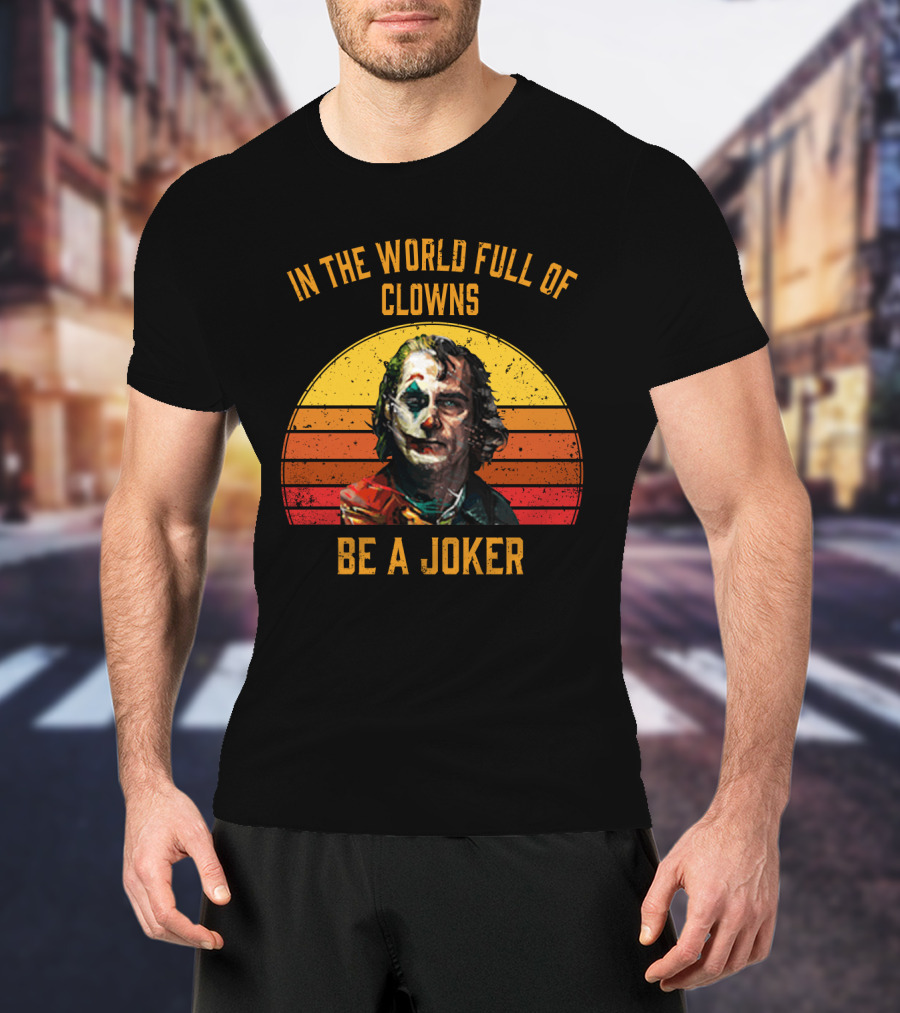 In The World Full Of Clowns Be A Joker Retro Joker T-Shirt