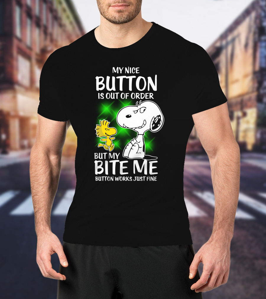 Snoopy And Woodstock My Nice Button Is Out Of Order But My Bite Me Button Works Just Fine T-Shirt