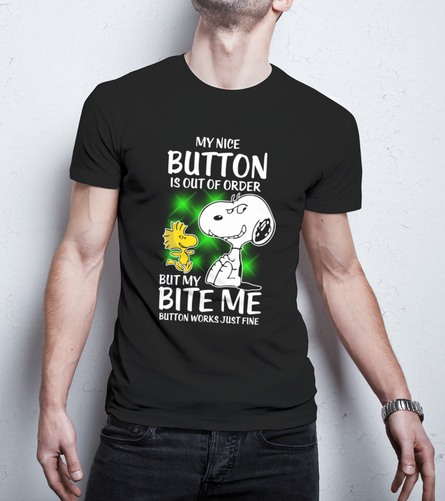 Snoopy And Woodstock My Nice Button Is Out Of Order But My Bite Me Button Works Just Fine T-Shirt