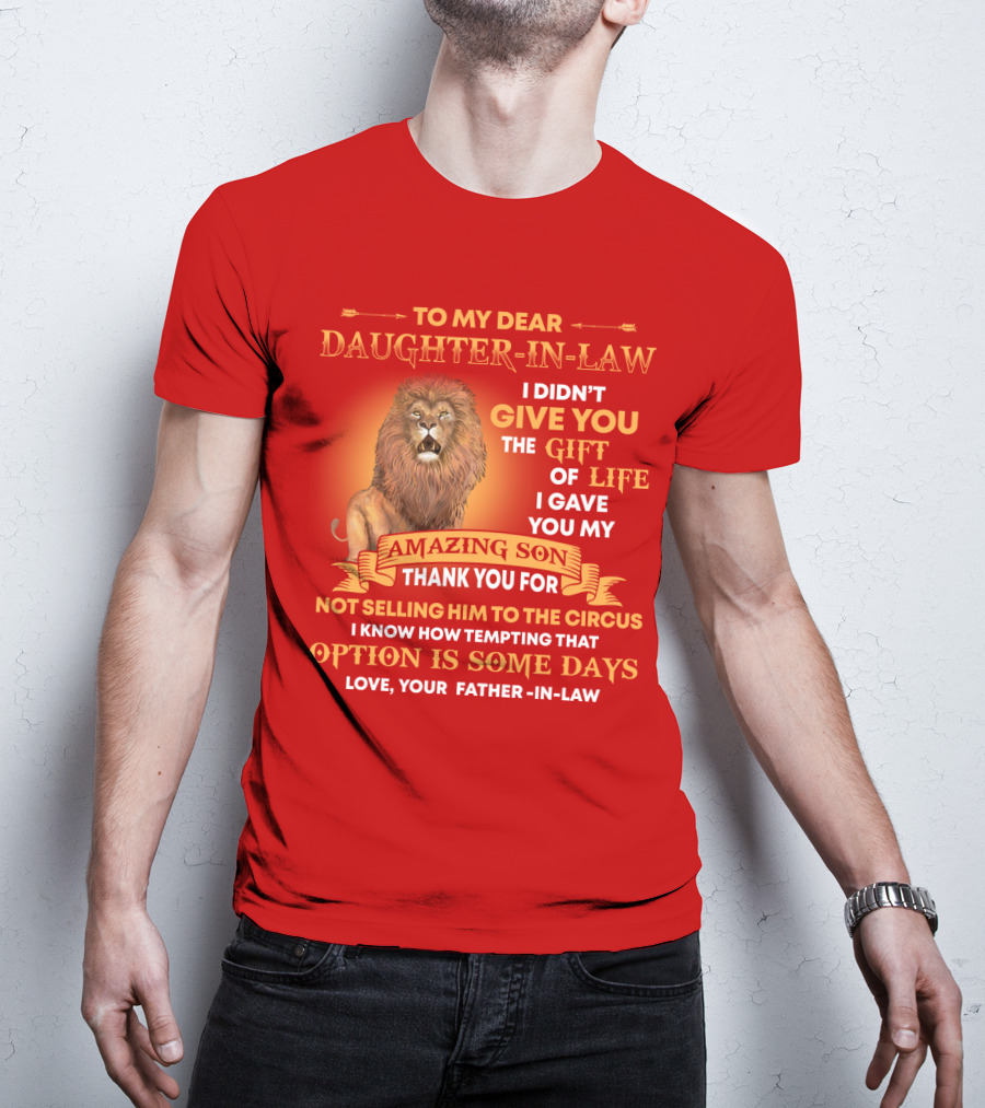To My Dear Daughter-In-Law Gift Of Life Lion Amazing Son Thank You From Father-In-Law T-Shirt