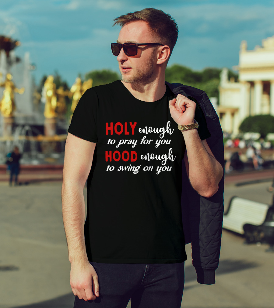 Holy Enough To Pray For You Hood Enough To Swing On You Bold Contrast T-Shirt