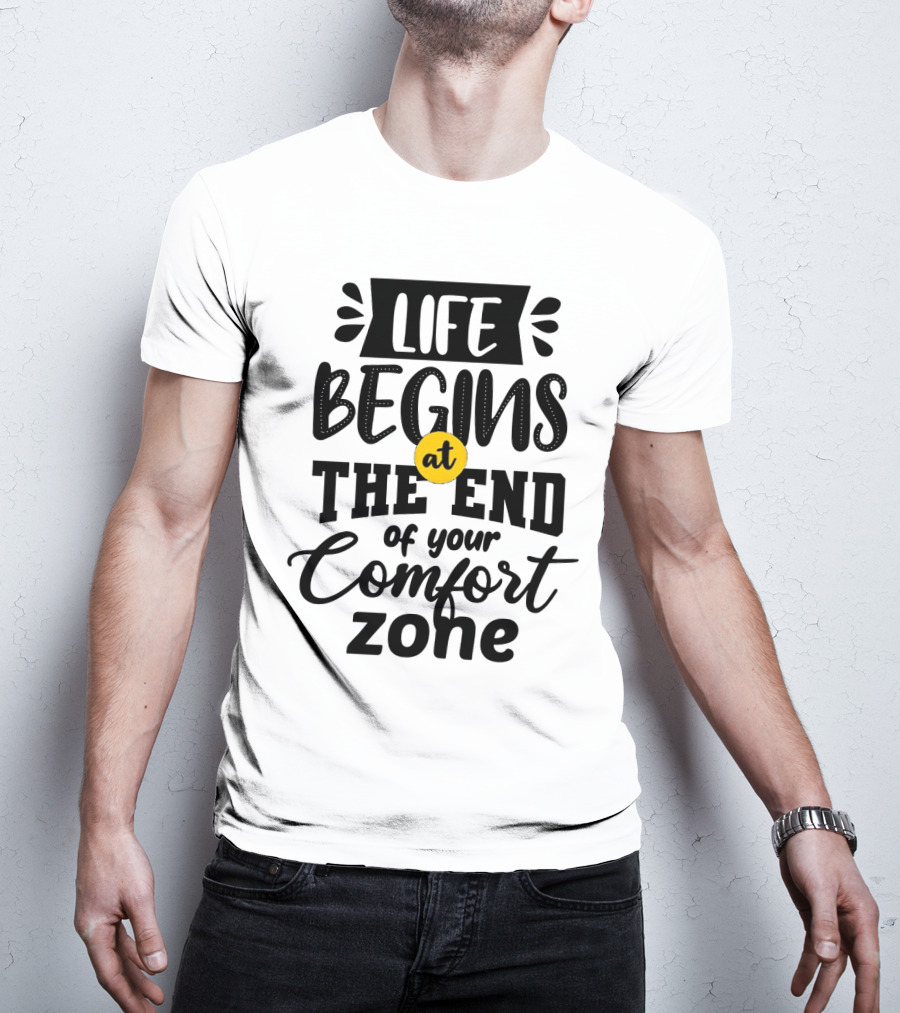 Life Begins At The End Of Your Comfort Zone Motivational Phrase T-Shirt