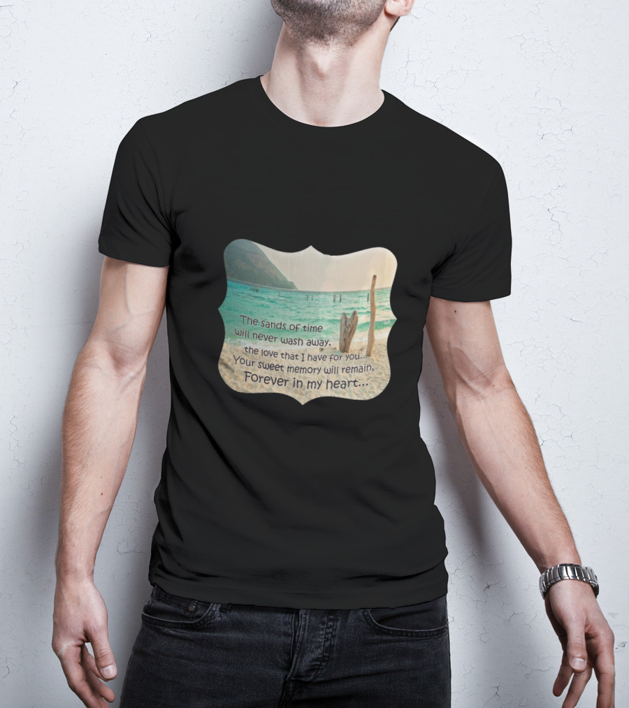 The Sands Of Time Will Never Wash Away Your Sweet Memory Forever In My Heart T-Shirt