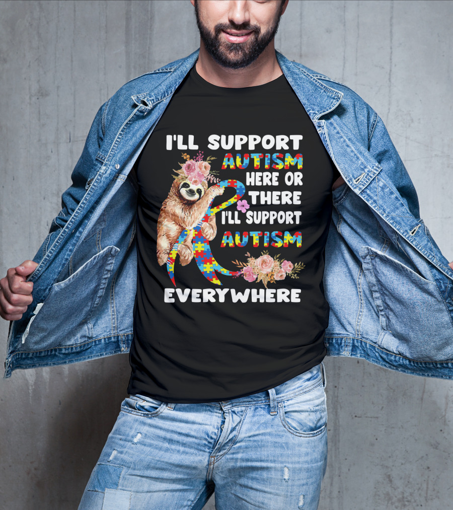 I'll Support Autism Here Or There Sloth Puzzle Ribbon Flowers Everywhere T-Shirt