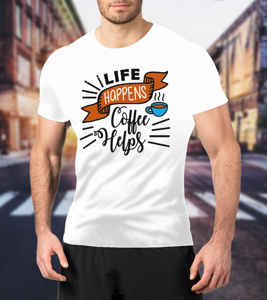 Life Happens Coffee Helps Cup Banner T-Shirt