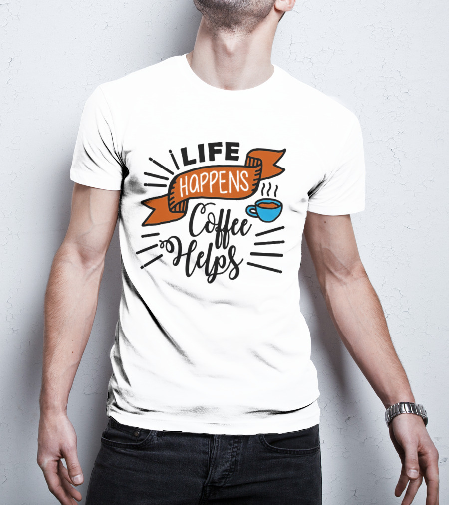 Life Happens Coffee Helps Cup Banner T-Shirt