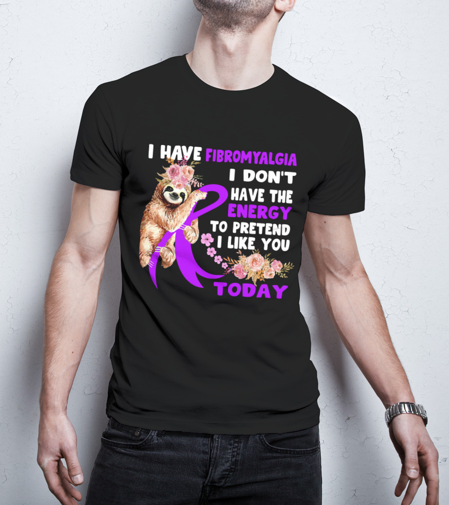 I Have Fibromyalgia I Don't Have The Energy To Pretend I Like You Today Sloth Floral T-Shirt