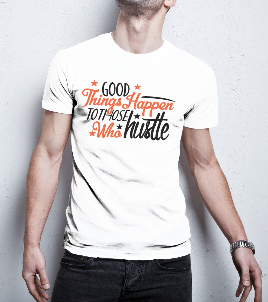 Good Things Happen To Those Who Hustle Star Accents T-Shirt