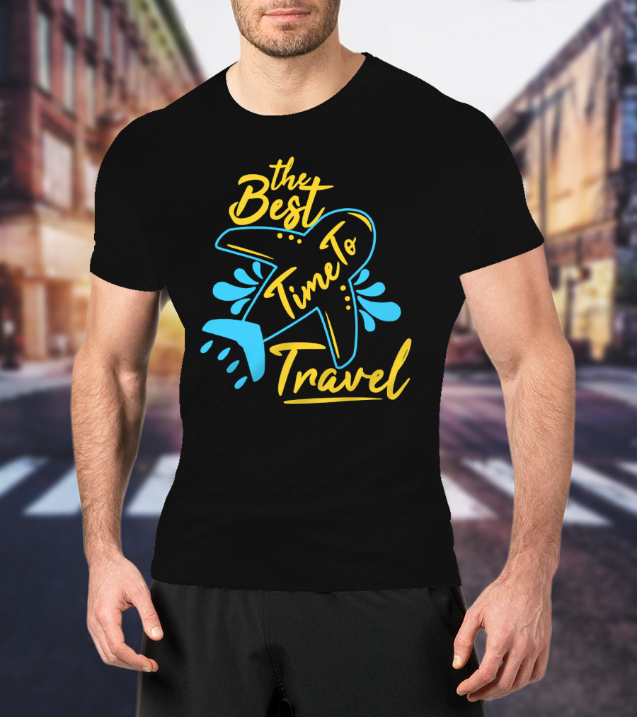 The Best Time To Travel T-Shirt