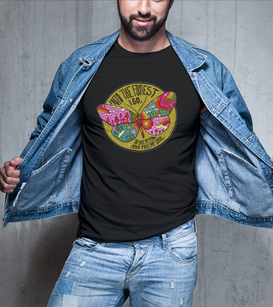 Into The Forest I Go Psychedelic Butterfly Lose My Mind Free My Soul T-Shirt