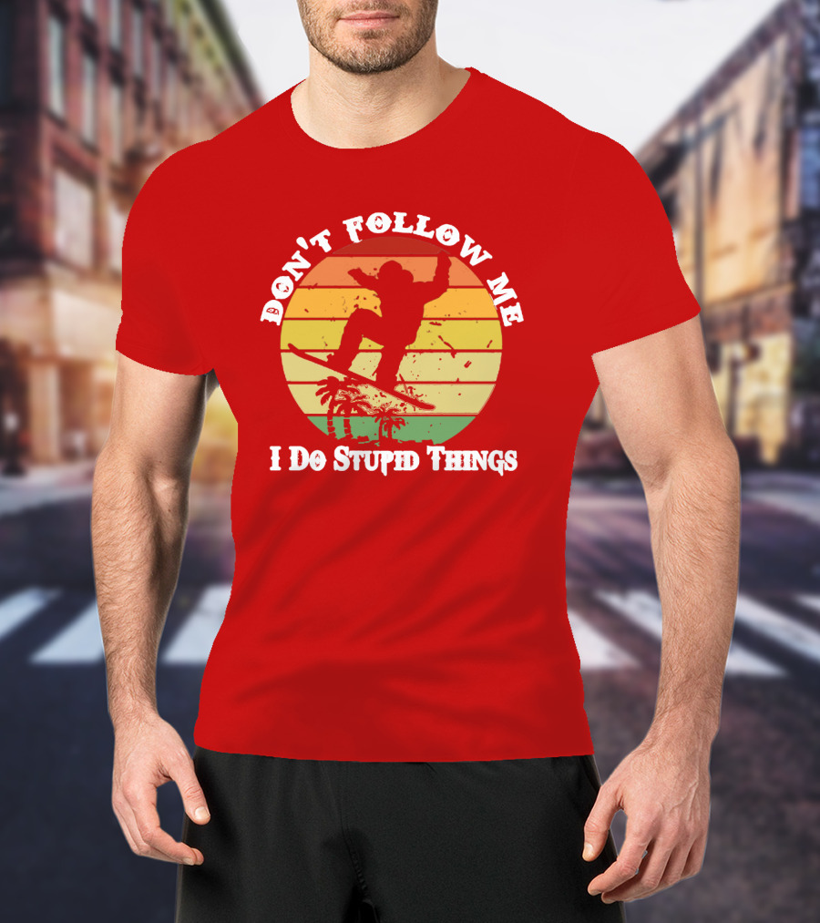 Don't Follow Me I Do Stupid Things Skateboarding Silhouette With Palm Trees And Sunset Stripes T-Shirt