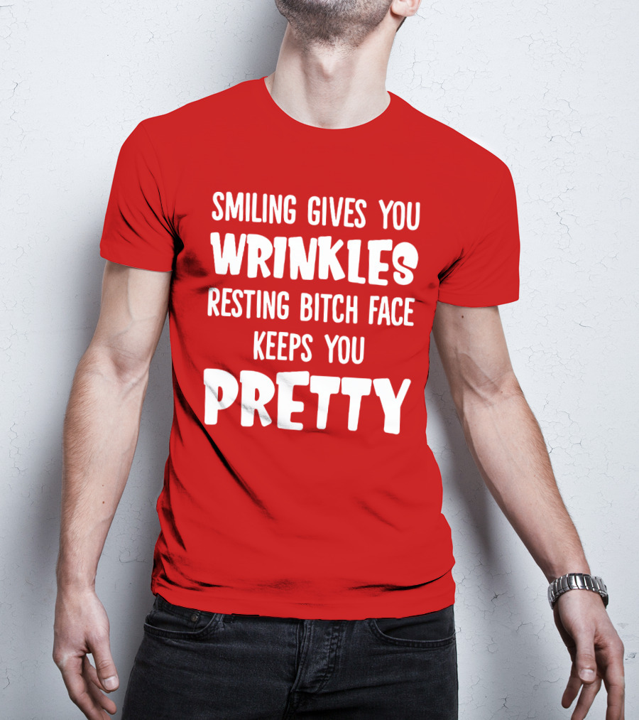 Smiling Gives You Wrinkles Resting Bitch Face Keeps You Pretty T-Shirt