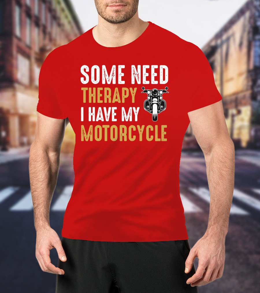 Some Need Therapy I Have My Motorcycle With Front View Handlebar And Headlight T-Shirt