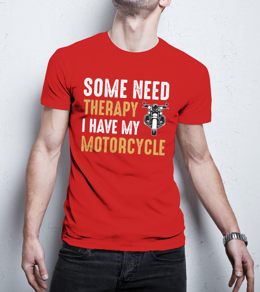 Some Need Therapy I Have My Motorcycle With Front View Handlebar And Headlight T-Shirt