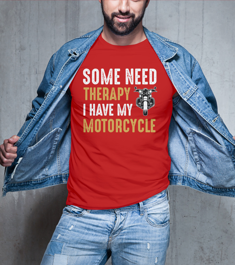 Some Need Therapy I Have My Motorcycle With Front View Handlebar And Headlight T-Shirt