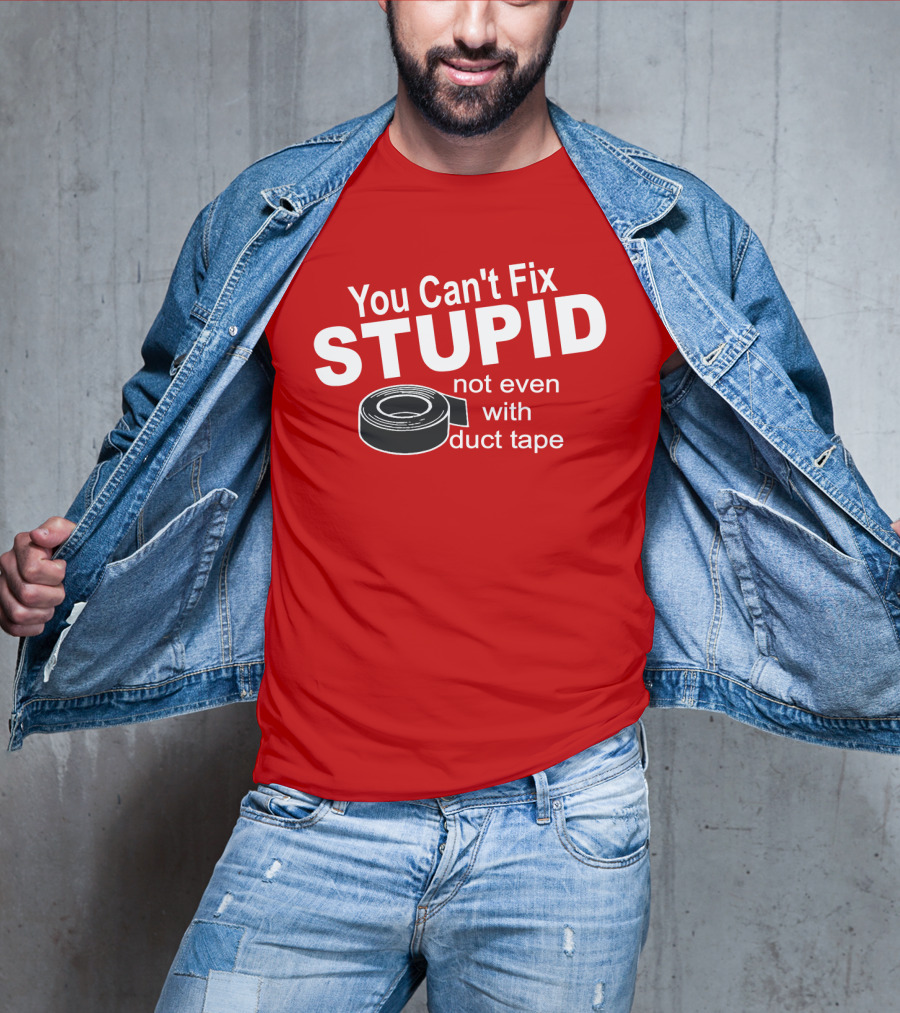 You Can't Fix Stupid Not Even With Duct Tape Roll T-Shirt