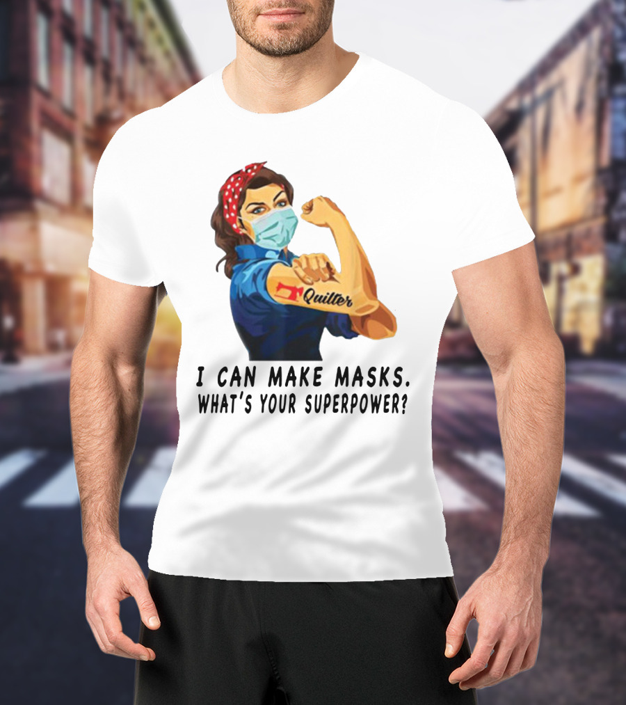 Quilter I Can Make Masks What's Your Superpower? T-Shirt