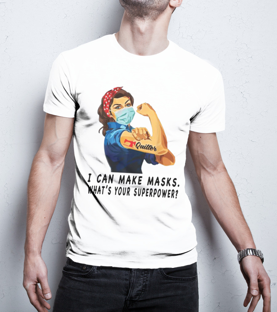 Quilter I Can Make Masks What's Your Superpower? T-Shirt