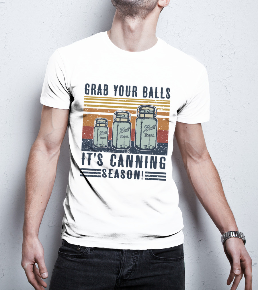 Grab Your Balls It's Canning Season Ball Ideal Jars T-Shirt