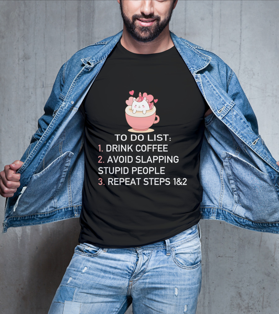 Cat Coffee To Do List Unicorn Avoid Slapping Stupid People Repeat T-Shirt