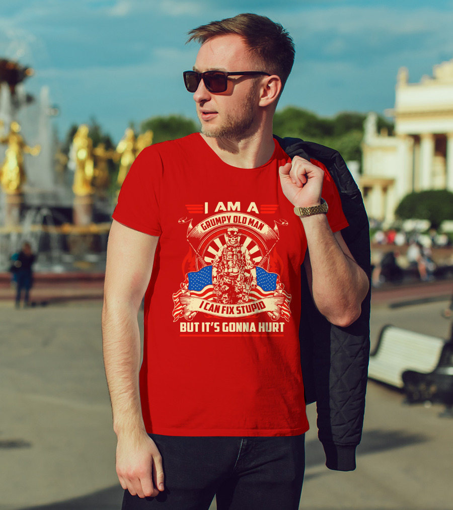 I Am A Grumpy Old Man I Can Fix Stupid But It's Gonna Hurt American Soldier Patriotic T-Shirt