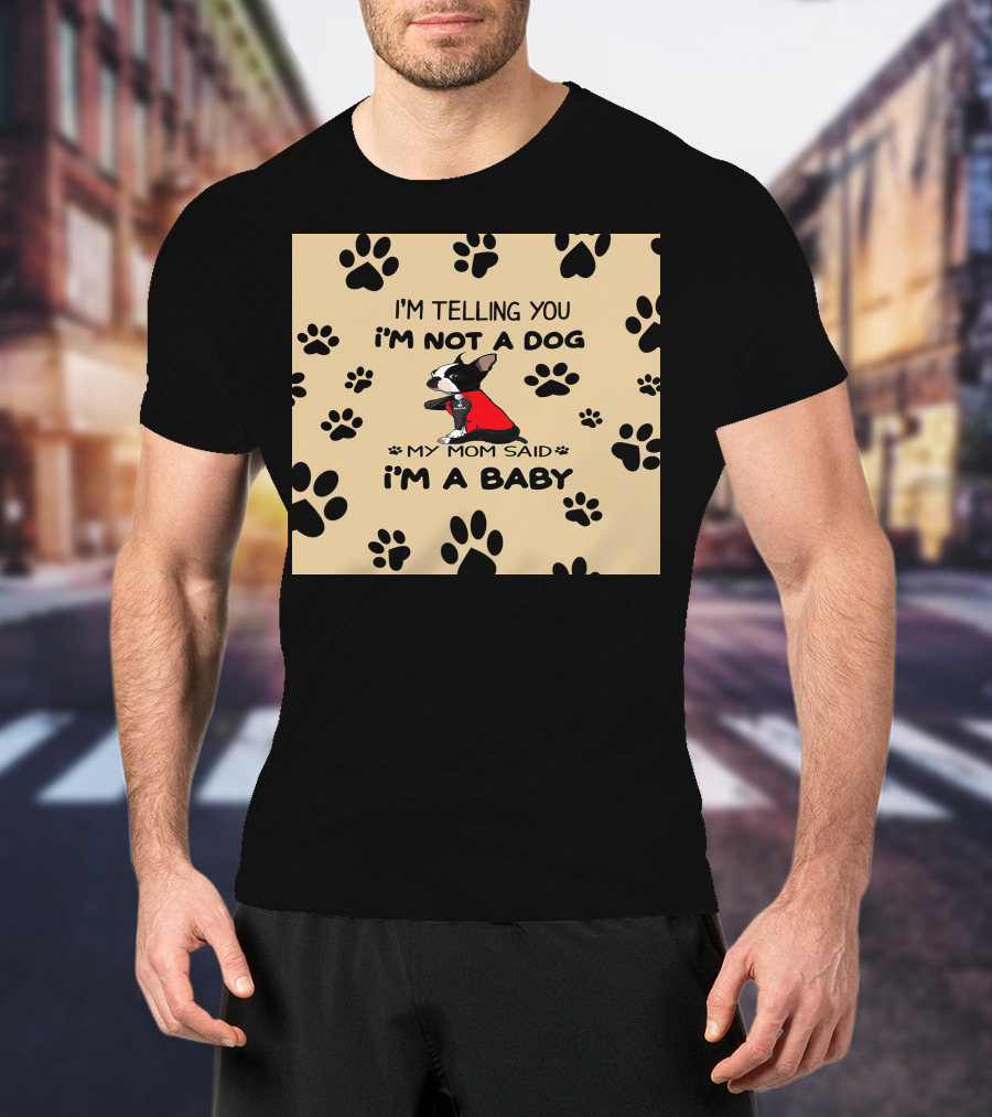 I'm Telling You I'm Not A Dog My Mom Said I'm A Baby With Black Paw Prints And Dog In Red T-Shirt