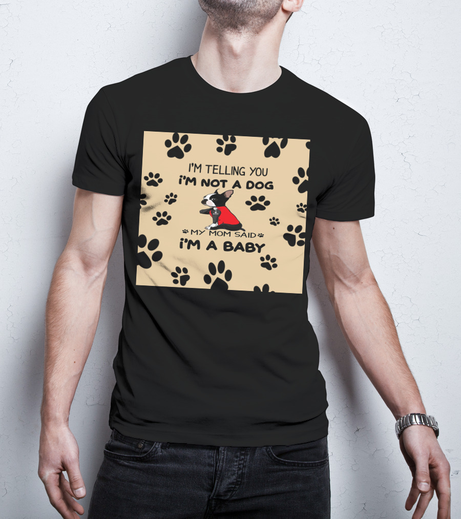 I'm Telling You I'm Not A Dog My Mom Said I'm A Baby With Black Paw Prints And Dog In Red T-Shirt
