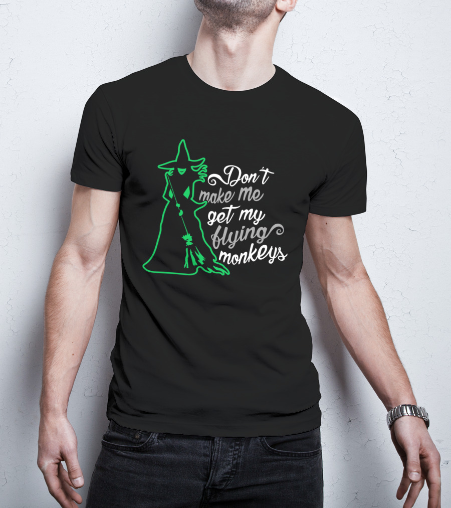 Don't Make Me Get My Flying Monkeys Witches Green Outline T-Shirt