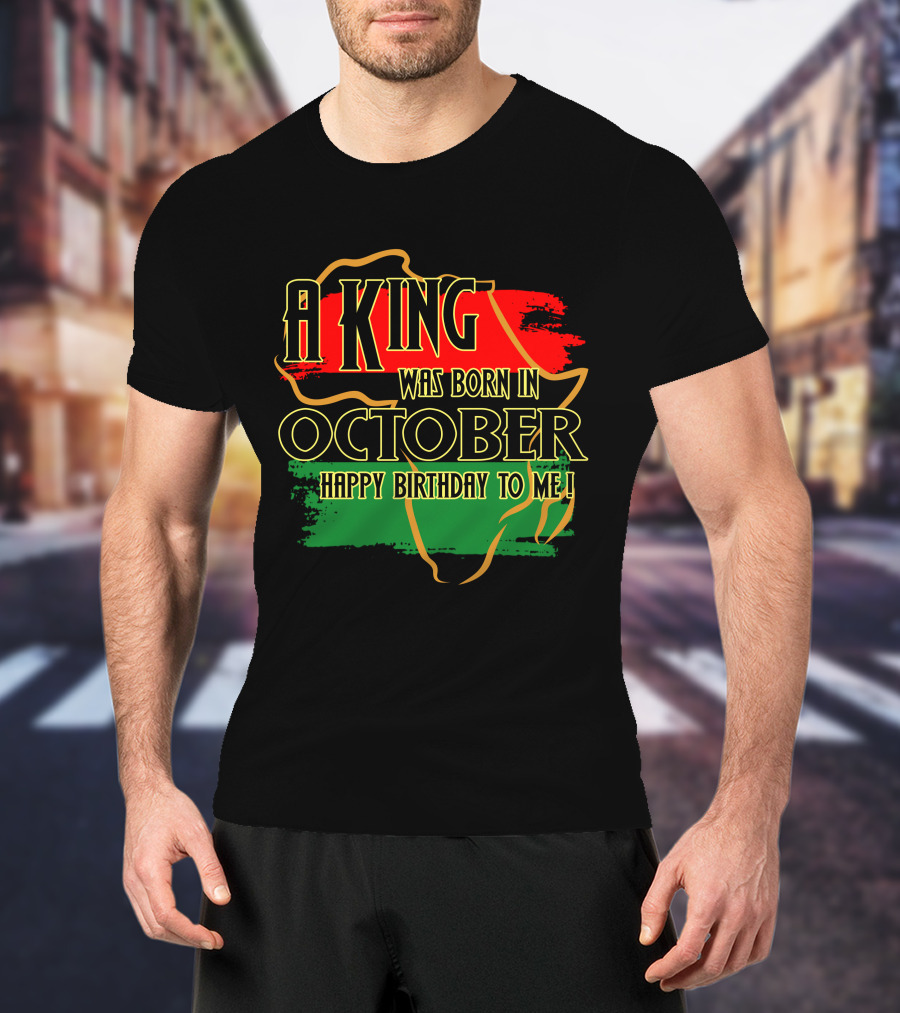 A King Was Born In October Happy Birthday To Me Africa Map Red Black Green T-Shirt