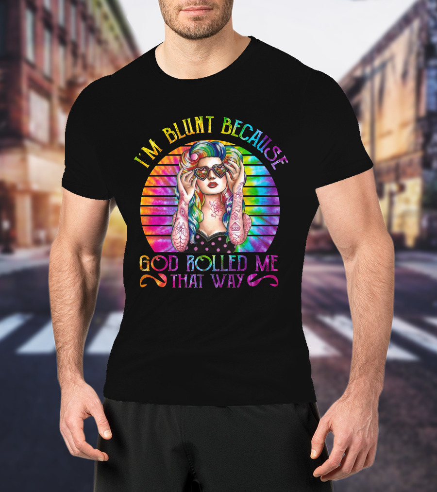 I'm Blunt Because God Rolled Me That Way Retro Girl Rainbow Tie-Dye T-Shirt