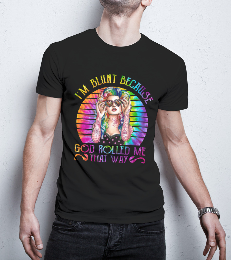 I'm Blunt Because God Rolled Me That Way Retro Girl Rainbow Tie-Dye T-Shirt