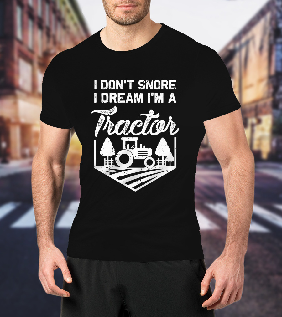 I Don't Snore I Dream I'm A Tractor Farm Scene With Trees T-Shirt