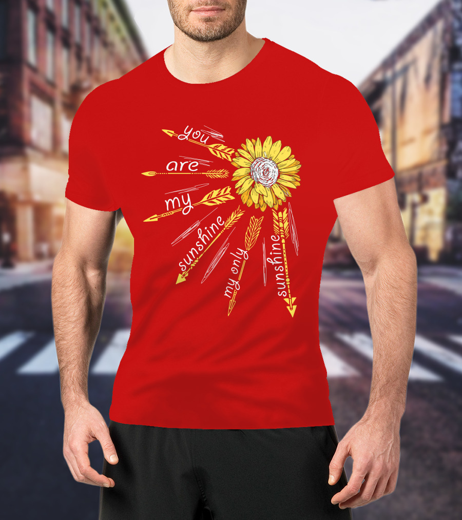 You Are My Sunshine Sunflower My Only Sunshine T-Shirt