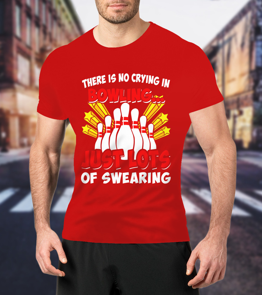 There Is No Crying In Bowling Just Lots Of Swearing Bowling Pins And Stars T-Shirt