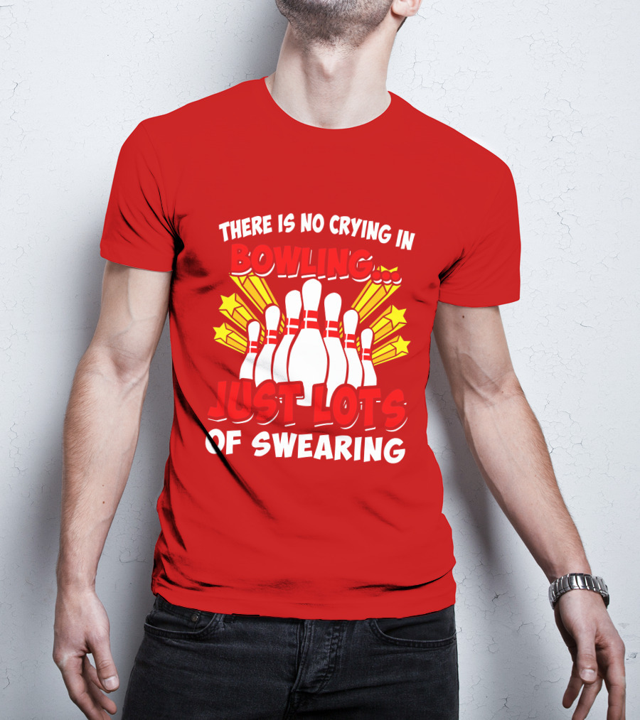 There Is No Crying In Bowling Just Lots Of Swearing Bowling Pins And Stars T-Shirt