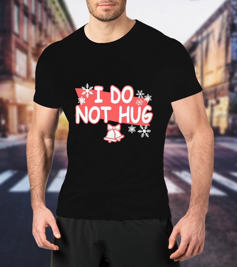 I Do Not Hug Snowflakes And Bells T-Shirt