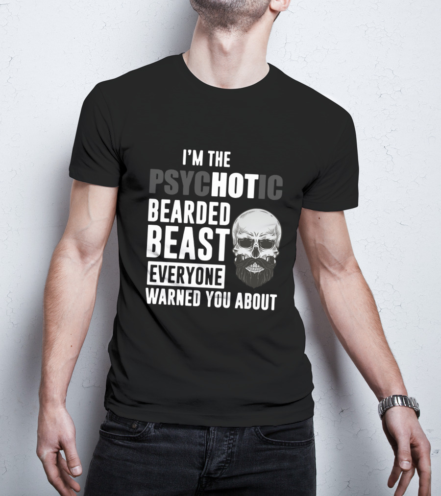 I'm The Psychotic Bearded Beast Everyone Warned You About Skull T-Shirt