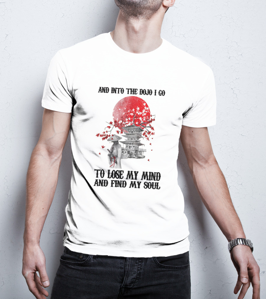 And Into The Dojo I Go To Lose My Mind And Find My Soul Samurai And Pagoda With Red Sun And Falling Leaves T-Shirt