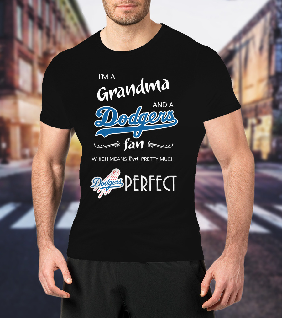I’m A Grandma And A Los Angeles Dodgers Fan Which Means I’m Pretty Much Dodgers Perfect T-Shirt
