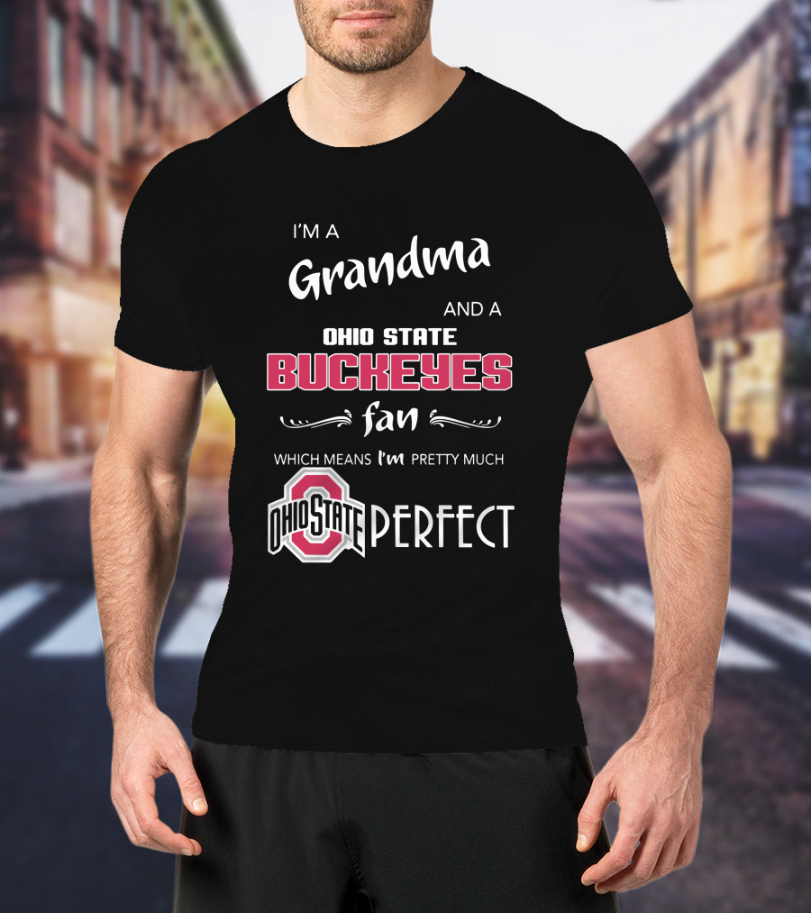 I'm A Grandma And Ohio State Buckeyes Fan Which Means I'm Ohio State Perfect T-Shirt